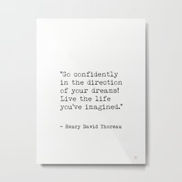 Go confidently in the direction...Henry David Thoreau quote Metal Print | Minimalstyle, Graphicdesign, Gift, Bookshell, Booklovers, Typography, Ink, Black And White, Literature, Classicstyle 