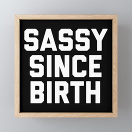 Sassy Since Birth 2 Funny Quote Framed Mini Art Print | Black and White, Fun, Birth, Typographic, Humour, Slogan, Cool, Quotes, Hipster, Graphicdesign 