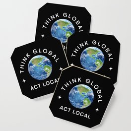 THINK GLOBAL ~ ACT LOCAL Coaster