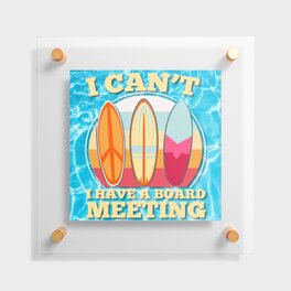 I Can't I Have a Board Meeting Floating Acrylic Print