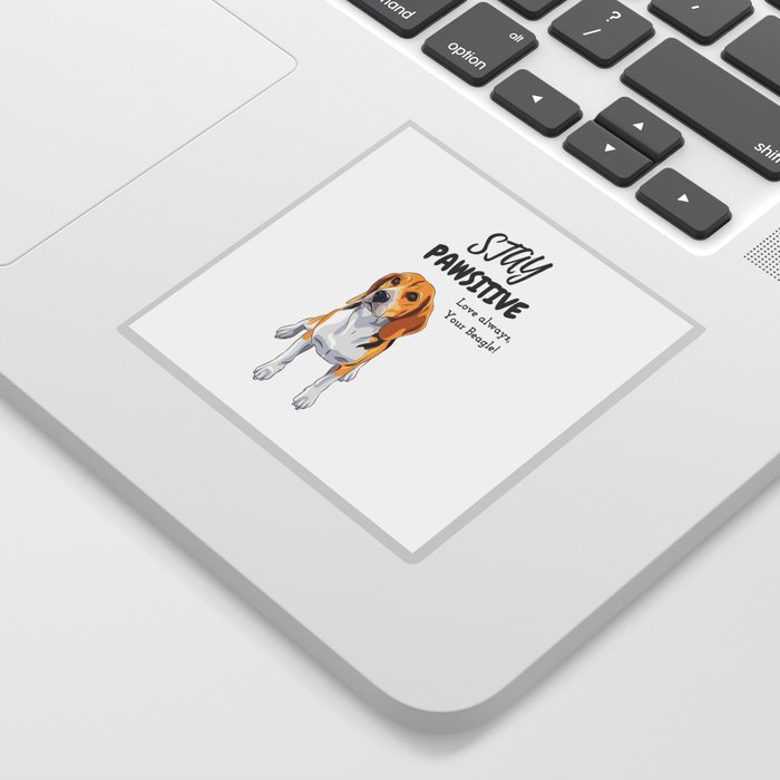 Stay Pawsitive , Love always your beagle Sticker