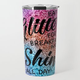 Eat glitter for breakfast and shine all day Travel Mug