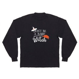 Don't Be A Basic Witch Funny Halloween Long Sleeve T-shirt
