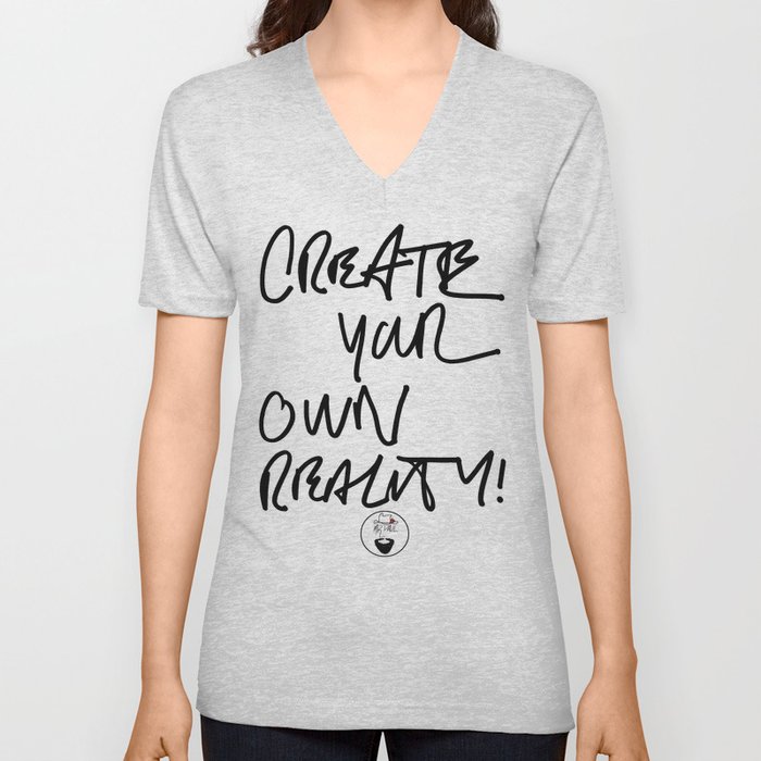 CREATE YOUR OWN REALITY V Neck T Shirt