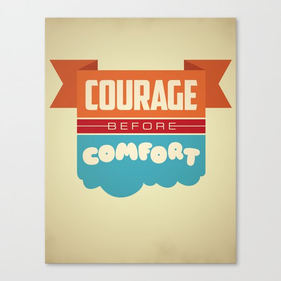 Courage Before Comfort Canvas Print
