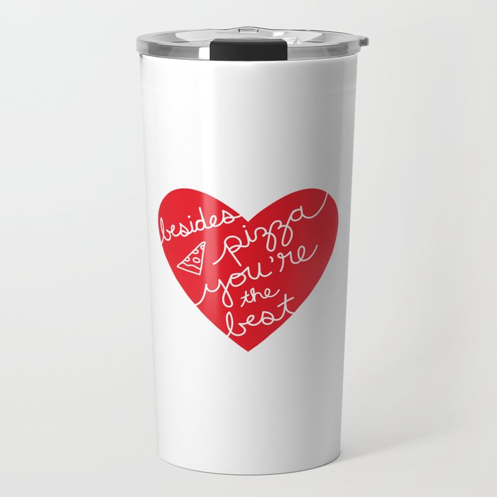 Besides Pizza You're The Best (red heart) Travel Mug