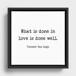 Vincent Van Gogh - What is done in love is done well Framed Canvas