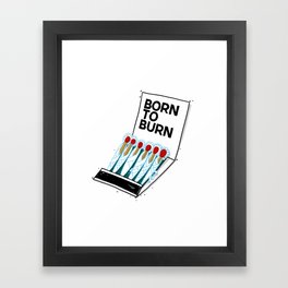Born to Burn Framed Art Print