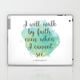 I will walk byfaith even when I cannot see. 2 Corinthians 5:7 Laptop & iPad Skin