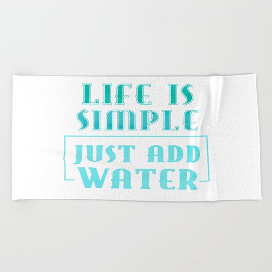 Life is simple - just add water - Summer Sea Beach Fun Beach Towel