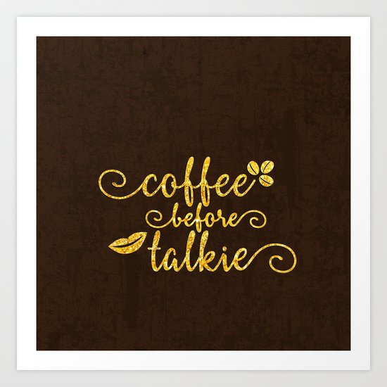 Coffee before talkie - Gold glitter typography Art Print