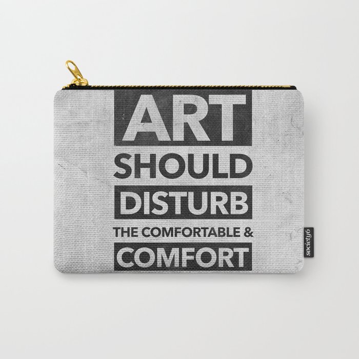 Art should disturb the comfortable & comfort the disturbed Carry-All Pouch
