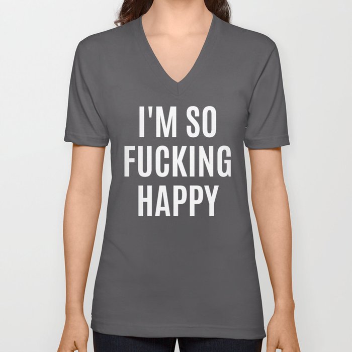 I'M SO FUCKING HAPPY (Black & White) V Neck T Shirt