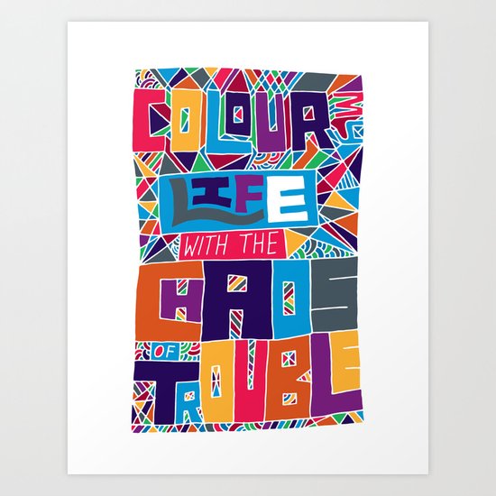 Color my life with the chaos of trouble. Art Print