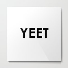 YEET Metal Print | Yeetorbeyeeted, Trendy, Introvert, Memes, Delusion, Ink, Graphicdesign, Yeeted, Yeet, Black And White 