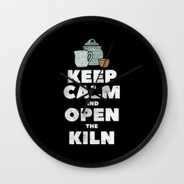 Keep Calm And Open The Kiln Wall Clock
