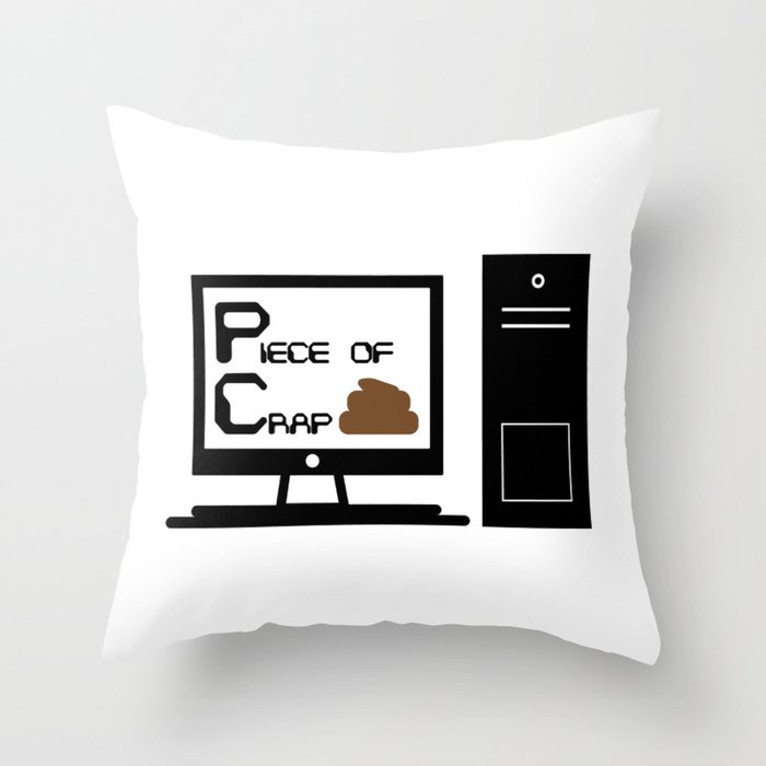 PC = Piece of Crap Throw Pillow