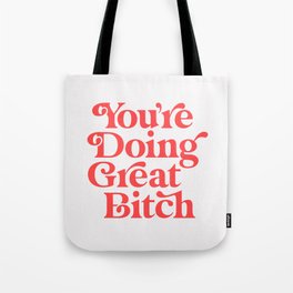 You're Doing Great Bitch Tote Bag