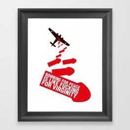 Bombing for Peace is like... Framed Art Print