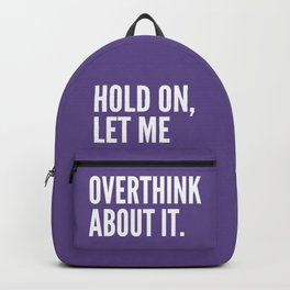 Hold On Let Me Overthink About It (Ultra Violet) Backpack