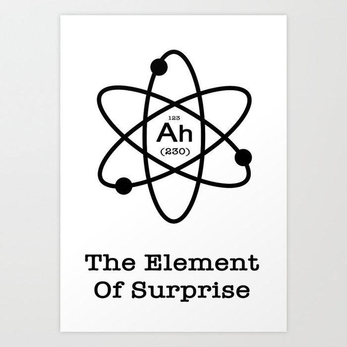 The Element Of Surprise Art Print