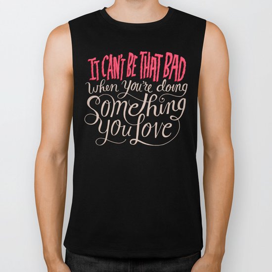 It Can't Be That Bad When You're Doing Something You Love Biker Tank