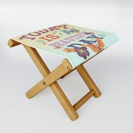 Today is a beautiful DAY Folding Stool