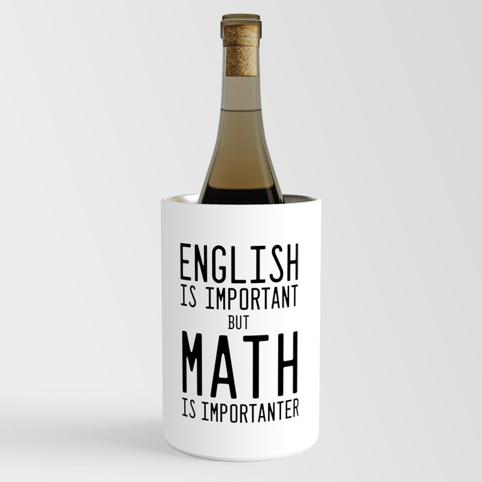 English is important but math is importanter Wine Chiller