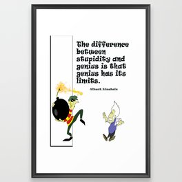 The difference between stupidity and genius is that genius has its limits Framed Art Print