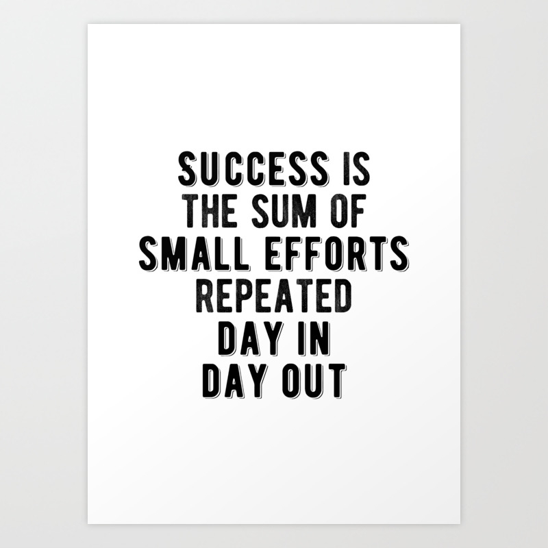 Inspiring Success Is The Sum Of Small Efforts Quote Art Print By Motivational Flow Society6