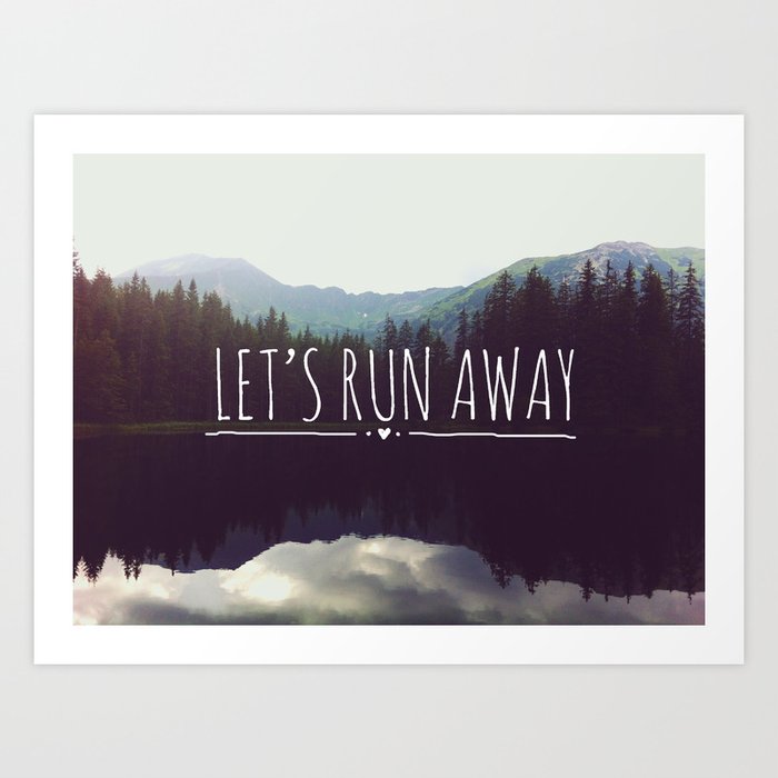 Let's Run Away Art Print