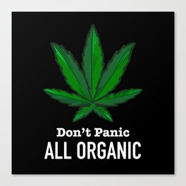 Don't Panic All Organic - Funny Weed Marijuana Cannabis Canvas Print