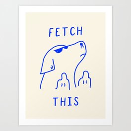 Fetch This Art Print | Line, Graphicdesign, Art, Pop, Dog, Fuck, Cute, Illustration, Drawing, Minimalist 