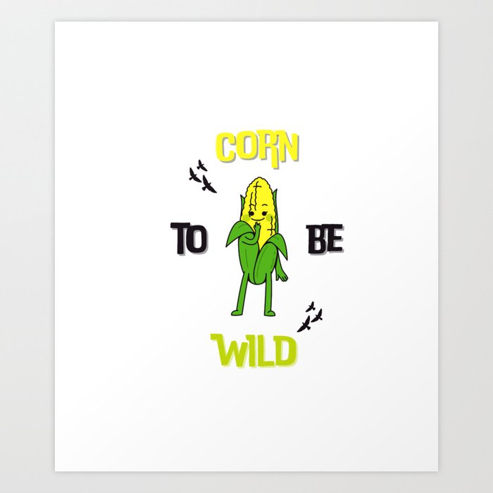 Corn to be wild Art Print