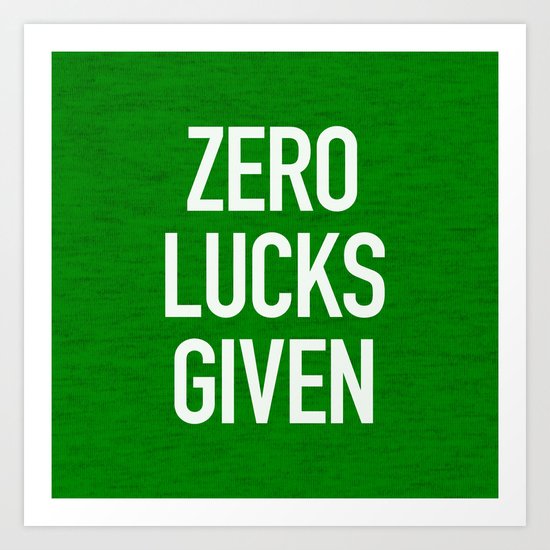 Zero Lucks Given Art Print