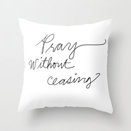 Pray Without ceasing Throw Pillow