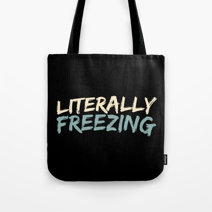 Literally Freezing Funny Winter Tote Bag