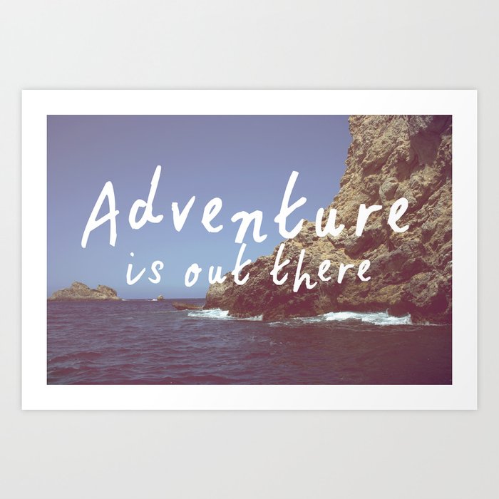 Adventure is out there Art Print