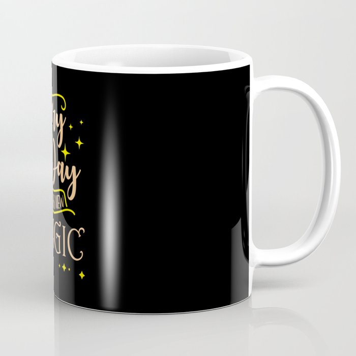 Every Day holds new Magic Coffee Mug