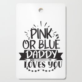 Pink Or Blue Daddy Loves You Cutting Board