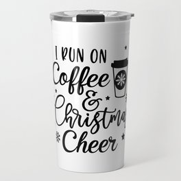 i run on coffee and christmas cheer Travel Mug