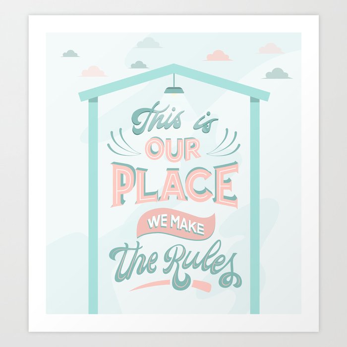 This is our place we make the rules Art Print