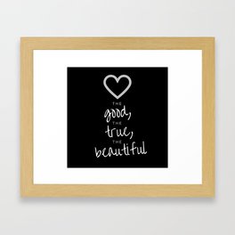 love the good, the true, the beautiful [black] Framed Art Print