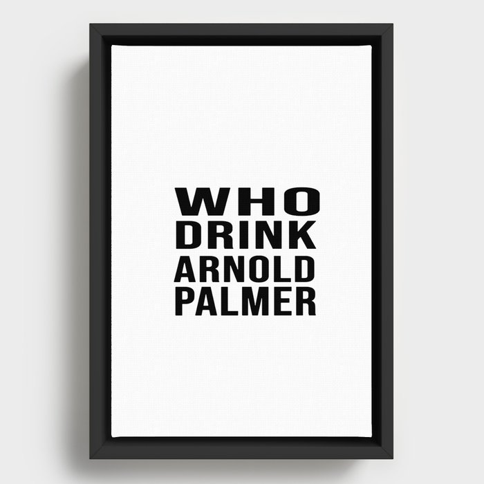 who drink arnold palmer t Framed Canvas
