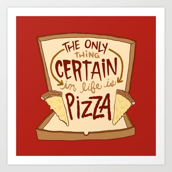 CERTAIN PIZZA Art Print
