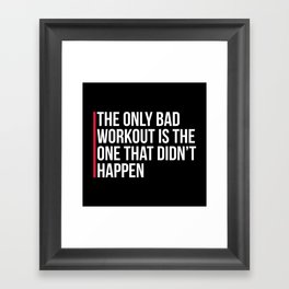 The Only Bad Workout Gym Quote Framed Art Print