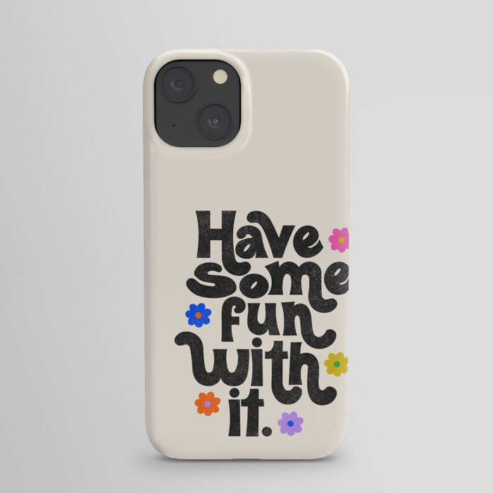 Have Some Fun With It - Cream iPhone Case