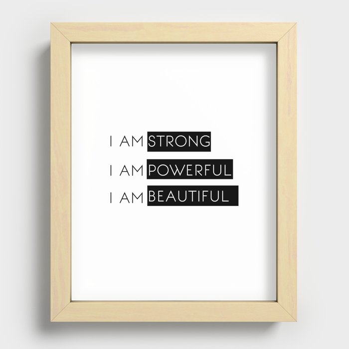 I Am Strong, I Am Powerful, I Am Beautiful Recessed Framed Print