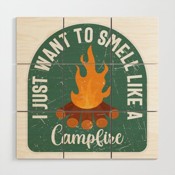 I Just Want To Smell Like A Campfire Wood Wall Art