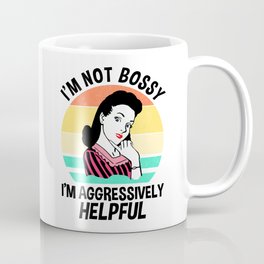 I'm Not Bossy I'm Aggressively Helpful Coffee Mug